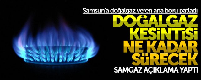 Samsun'da doğalgaz kesintisi son dakika açıklaması