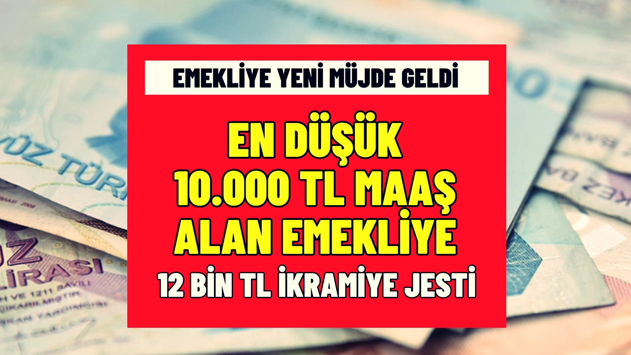 En Düşük 10 Bin TL Maaş Alan Emekliye 12 Bin TL Ek İkramiye Jesti Geldi