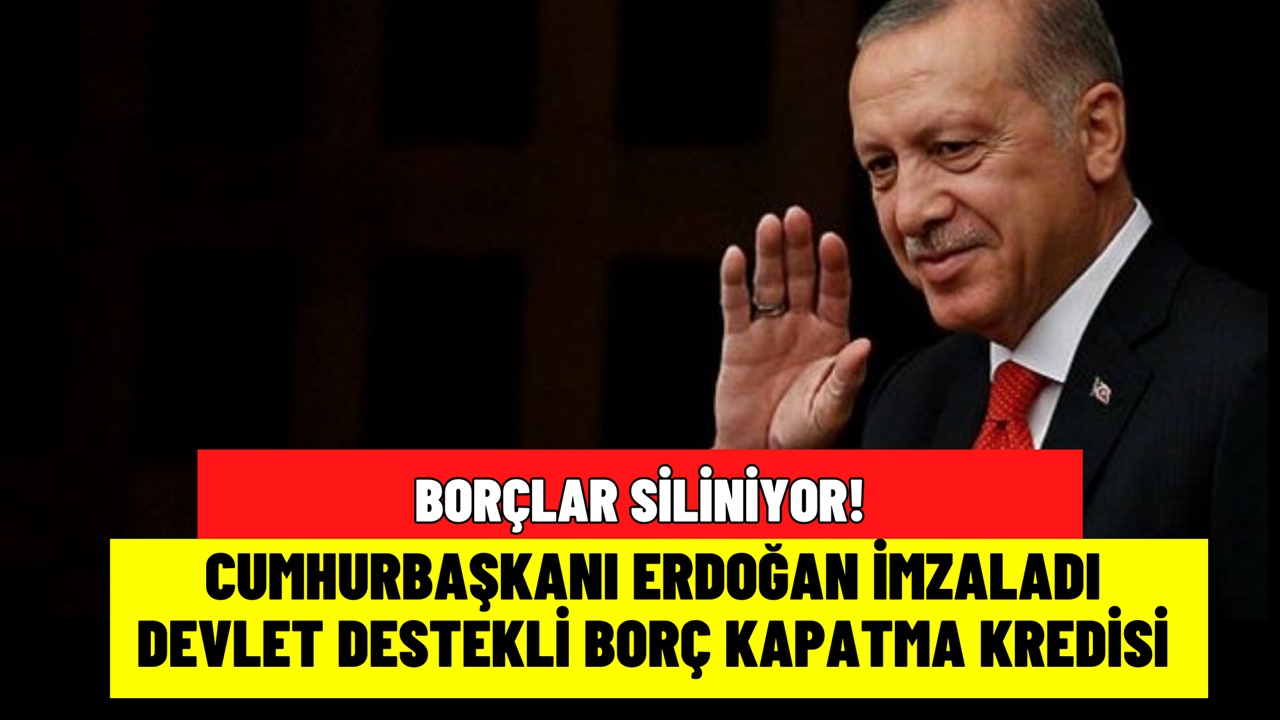 100.000 TL'ye kadar ACİL borç kapatma kredisi! Cumhurbaşkanı imzaladı