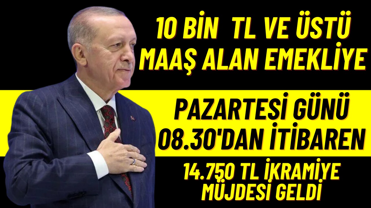 10 Bin TL ve Üstü Maaş Alan Emekliye Pazartesi 08.30'da 14.750 TL İkramiye Müjdesi