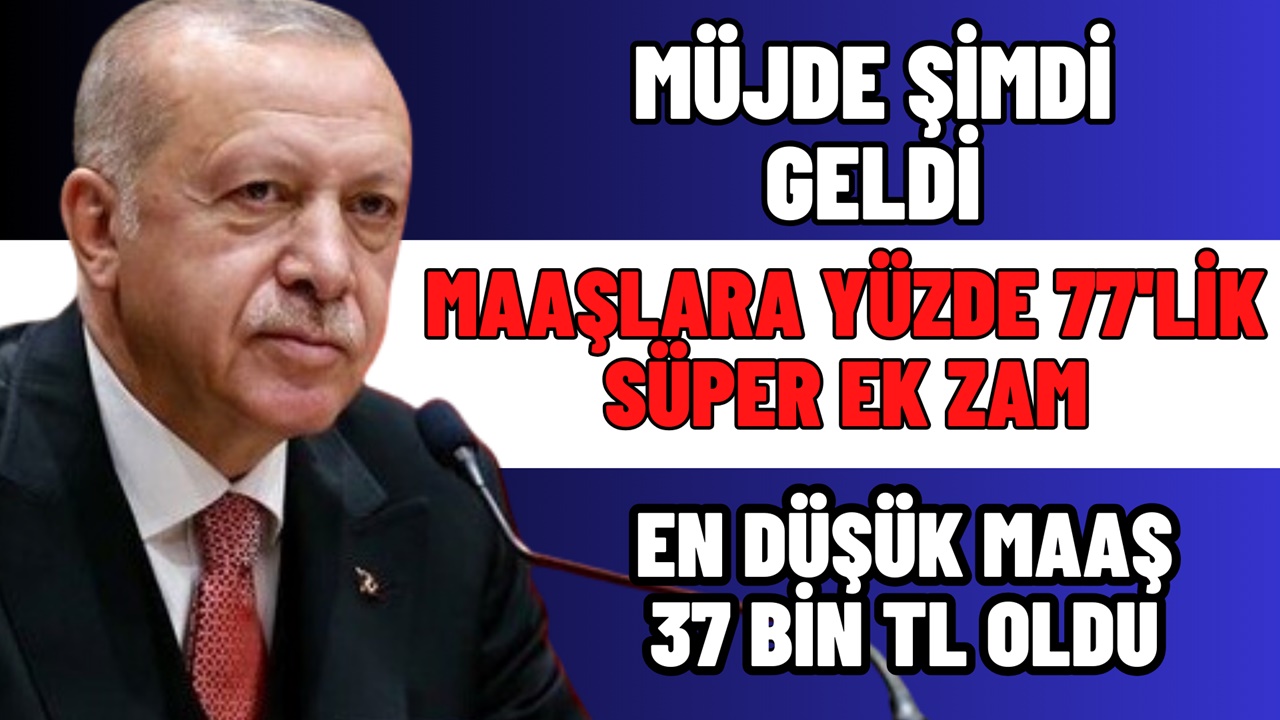 Yüzde 77’lik SÜPER Ek Zam Müjdesi! En Düşük Maaş 37 Bin TL Oldu