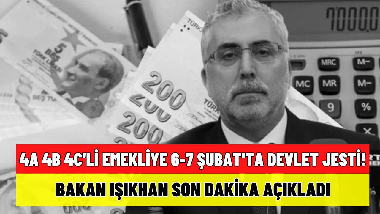 4A 4B 4C'li Emekliye 6-7 Şubat'ta Devlet Jesti! Bakan Işıkhan Duyurdu, Ödemeler Yatacak