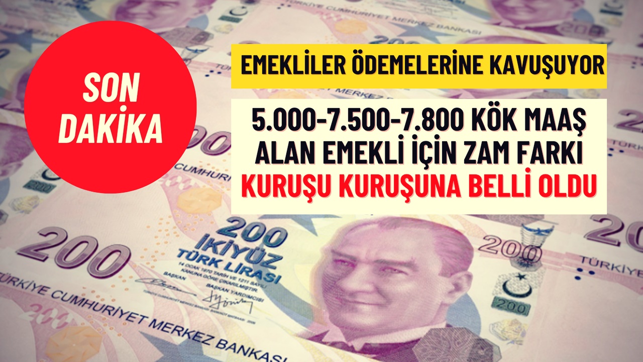 5.000-7.500-7.800 KÖK Maaş Alan Emekli Maaş Farkı Ödemelerine Kavuşuyor! Yeni Zam Miktarları Hesaplandı