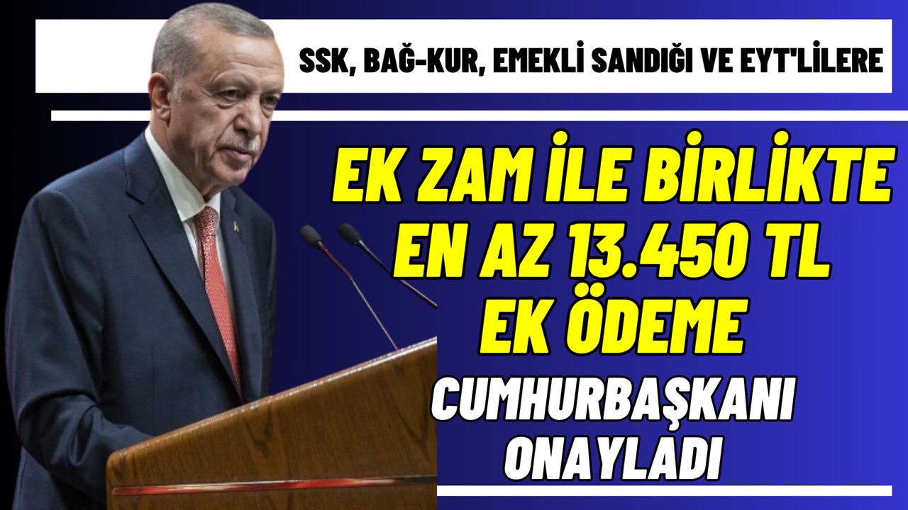 SSK, Bağ-Kur, Emekli Sandığı Ve EYT'lilere EK ZAM İle Birlikte En Az 13.450 TL Ek Ödeme Yatacak