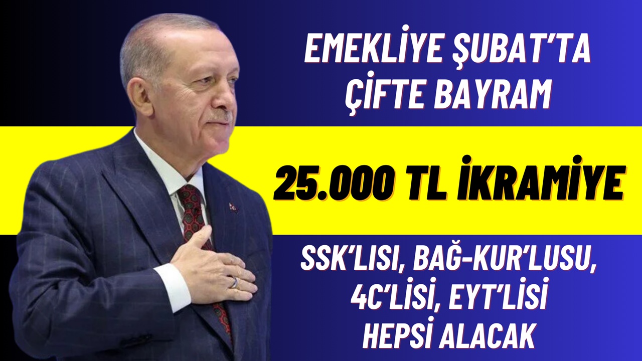 Emekliye Şubat Ayında Çifte Bayram: SSK, Bağ-KUR, Emekli Sandığı ve EYT'lilere 25.000 TL İkramiye