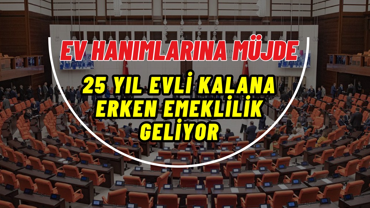 Ev Hanımlarına Emeklilikte Yeni Dönem: 25 Yıl Evli Kalanlara Ayrıcalıklı Haklar Geliyor!