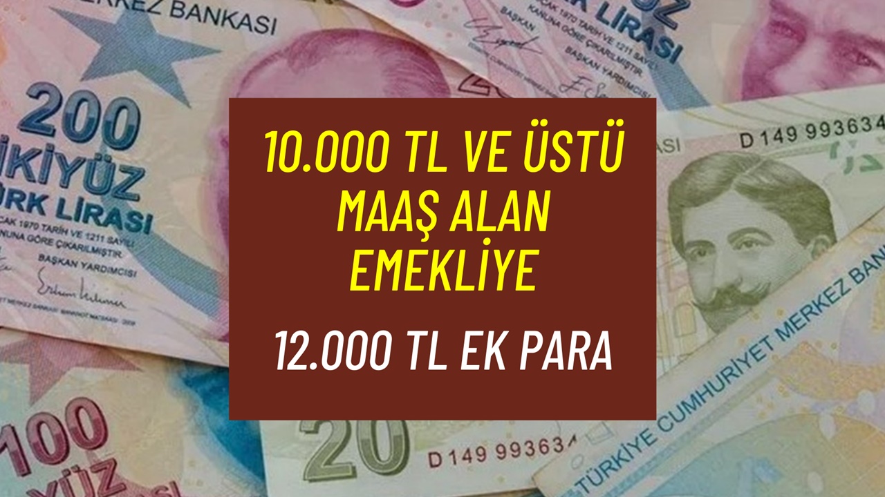 Maaşı 10.000 TL ve Üstü Olan 4A 4B 4C Emeklisine Şubat'ta 12.000 TL Ekstra Ödeme Yatıyor