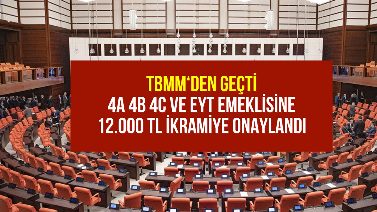 4A 4B 4C ve EYT Emeklisine 12.000 TL İkramiye TBMM'den Geçti