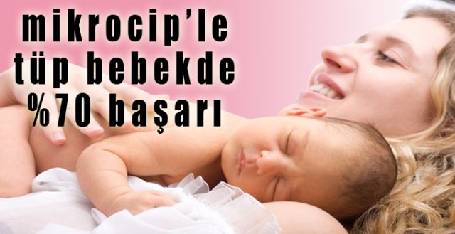 Mikroçip yöntemi ile tüp bebek başarı oranı %70’e ulaştı