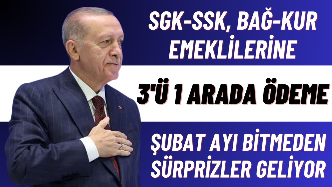 Şubat Ayında SGK-SSK, BAĞ-KUR Emeklilerine 10.000 TL ve Üzeri Maaş İçin 3'ü 1 Arada Sürpriz!