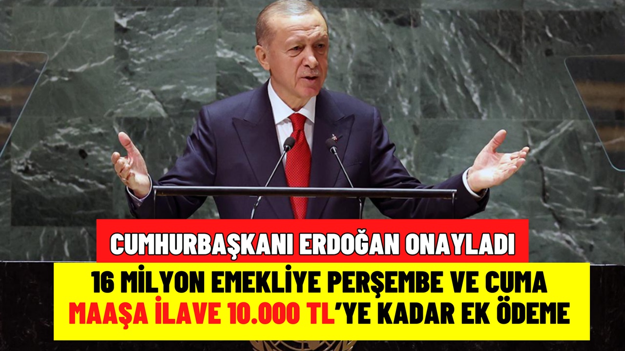 Cumhurbaşkanı Onayladı! Perşembe ve Cuma 16 Milyon Emekliye Ek Ödeme Sürprizi: 3.000 TL ile 10.000 TL Arası Maaşlara İlave