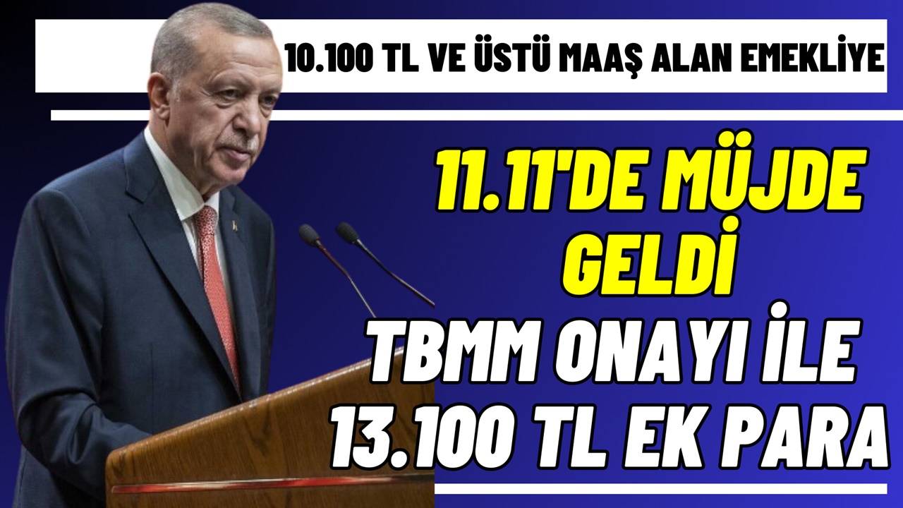 10.100 TL ve üstü maaş alan emekliye 11.11'de müjde geldi! TBMM kararı ile 13.000 TL EK PARA onaylandı