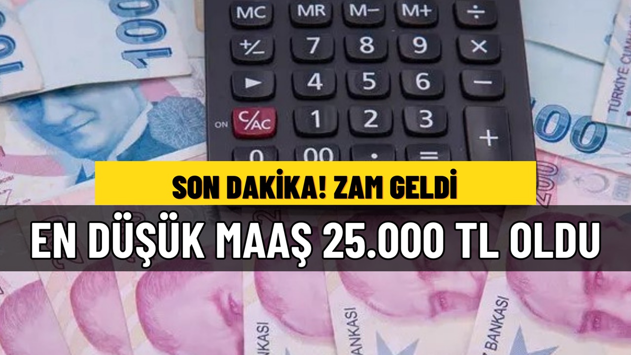 ZAM GELDİ: En düşük maaş 25.000 TL'ye yükseldi