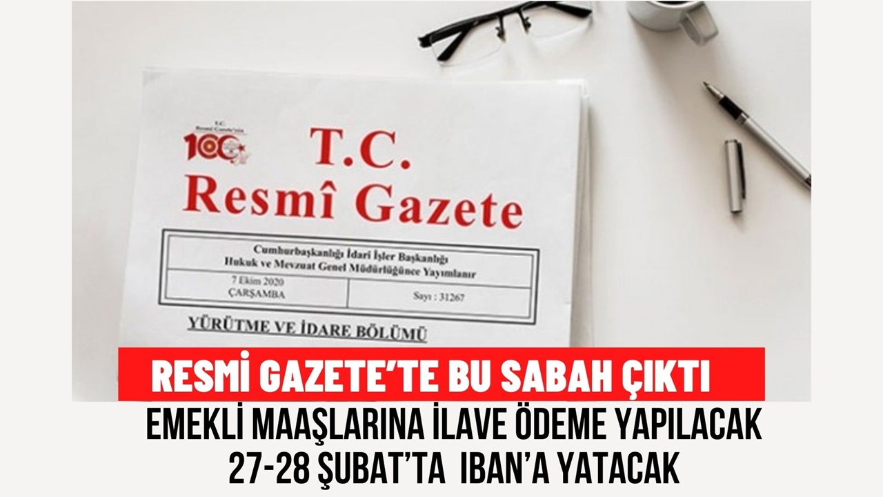 Emekli Maaşlarına İlave Ödeme! Resmi Gazete'de Çıktı 27-28 Şubat'ta Hesaplarda