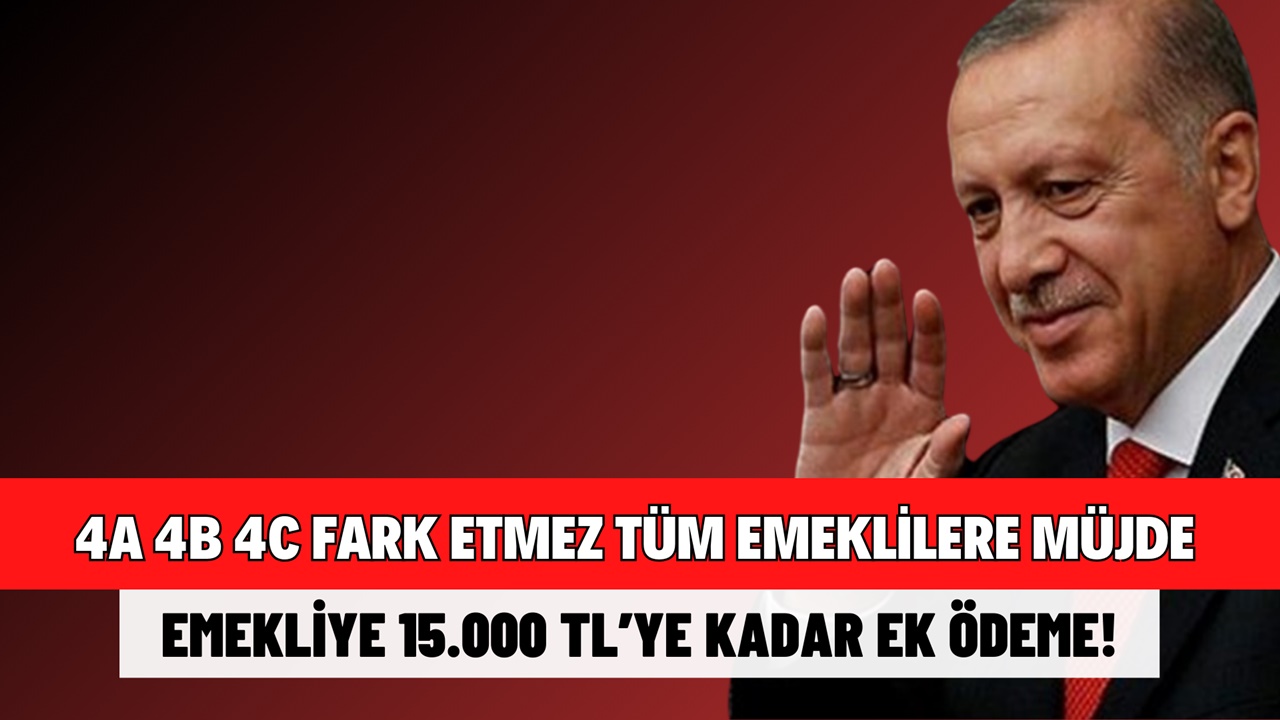 4A 4B 4C Fark Etmez Emekliye 15.000 TL’ye kadar ek ödeme!