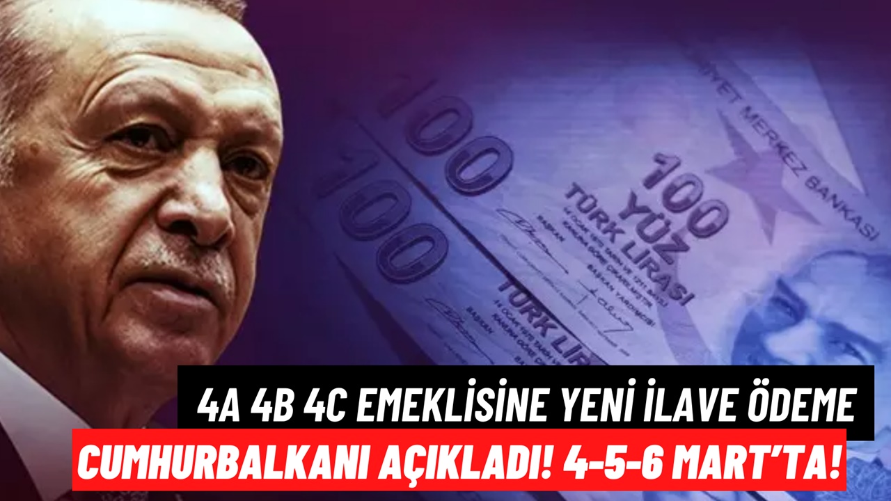 4A-4B-4C Emeklisine 4-5-6 Mart'ta İLAVE ÖDEME! Cumhurbaşkanı Son Dakika Açıkladı