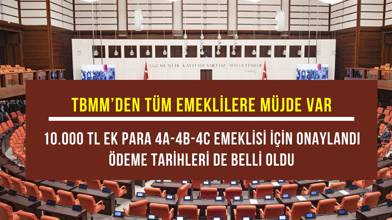 Tüm Emeklilere TBMM'den Müjde Var! 10.000 TL Ek Para Onaylandı Ödeme Tarihi Belli Oldu