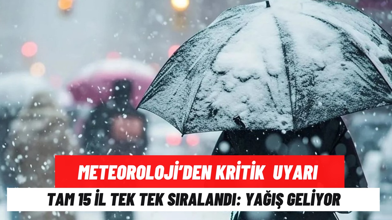 Meteorolojiden kritik uyarı! 15 il tek tek sıralandı: Yağmur, kar, karla karışık yağmur geliyor