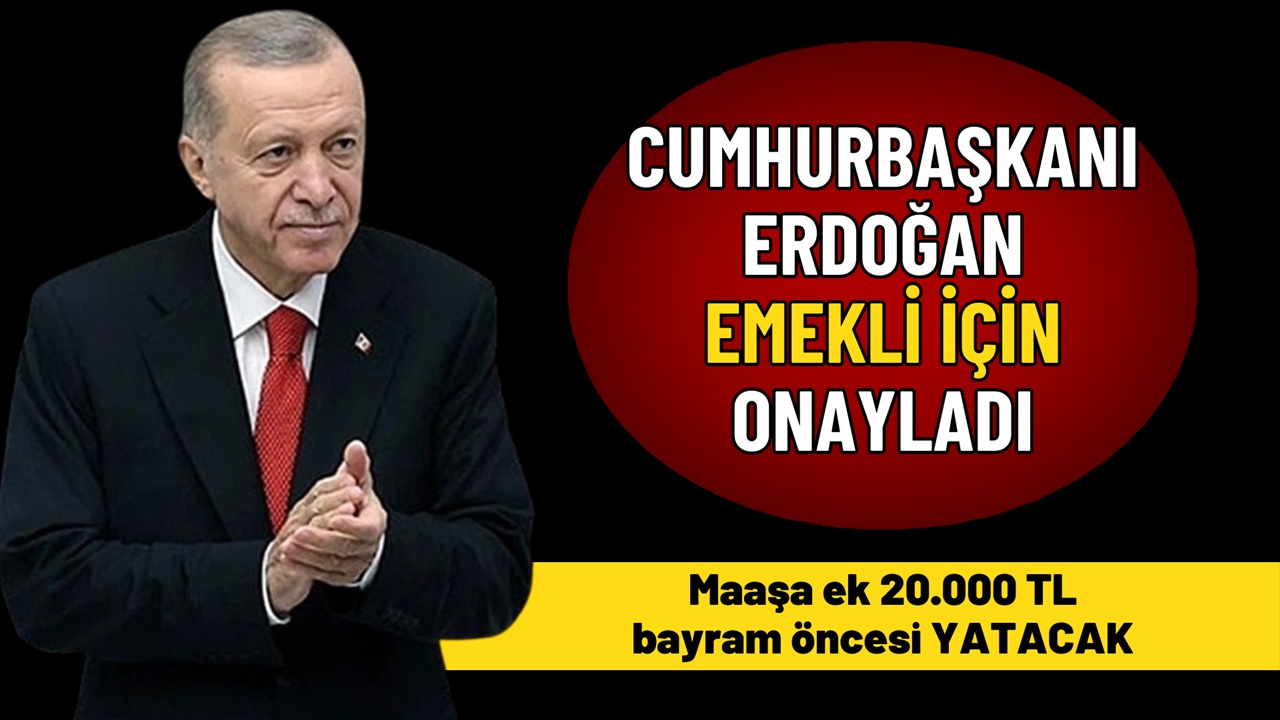 Emekli için Cumhurbaşkanı Onaylı yeni ödeme! Maaşa ek 20.000 TL bayram öncesi YATACAK