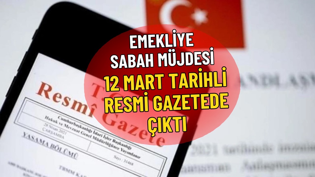 12 Mart tarihli Resmi Gazete ile emekliye SABAH MÜJDESİ geldi