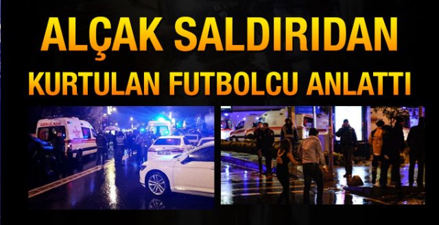 Reina'daki futbolcu o anları anlattı