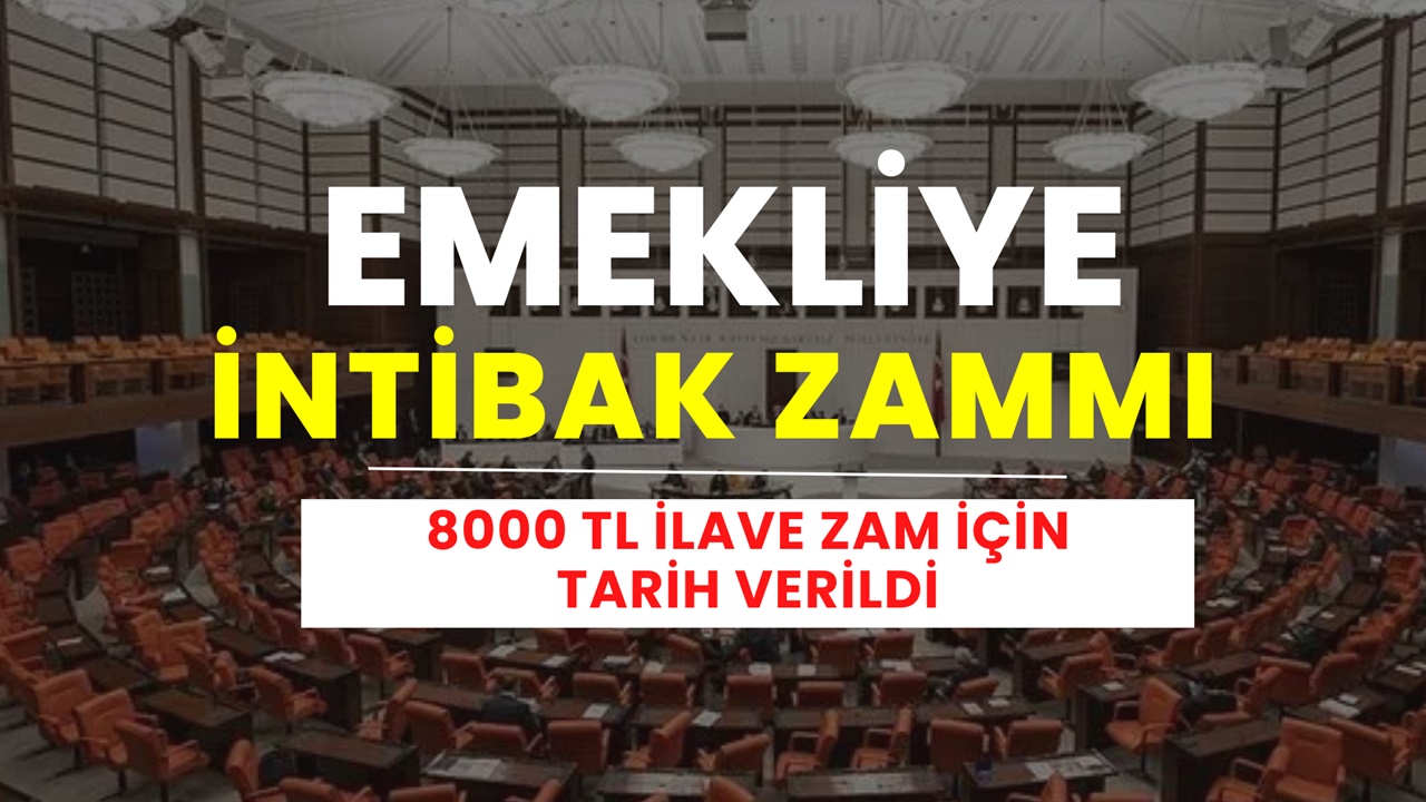 Emeklilere 8000 TL İLAVE ZAM Müjdesi! İntibak Zammı Meclis'ten Geçti