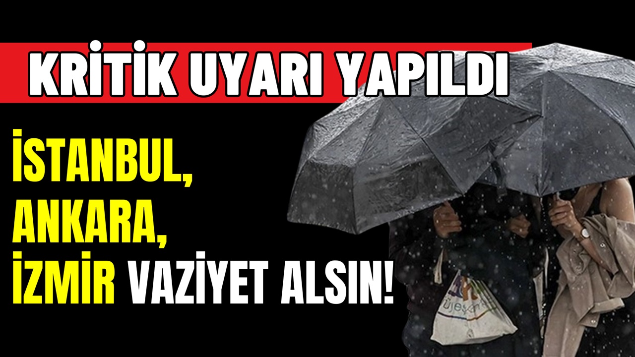 Ankara, İstanbul, İzmir Vaziyet Alsın! 3 Bölge İçin Kritik Uyarı Geldi