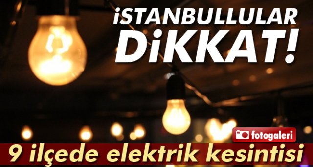 İstanbul'da elektrik kesintisi! İşte ilçe ilçe kesinti saatleri