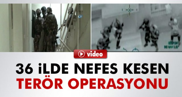 36 ilde nefes kesen terör operasyonu: 740 gözaltı