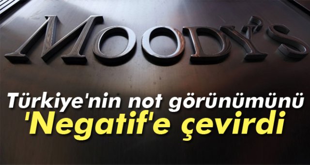 Moody's Türkiye'nin not görünümünü 'Negatif'e çevirdi