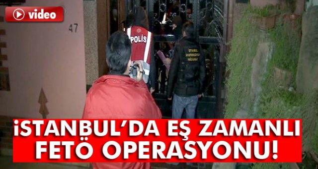 İstanbul’da FETÖ Operasyonu