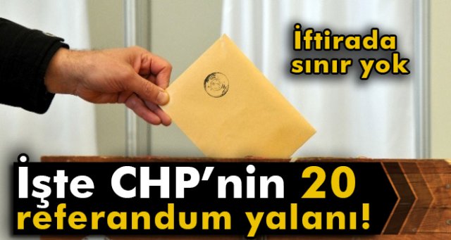 İşte CHP’nin 20 referandum yalanı