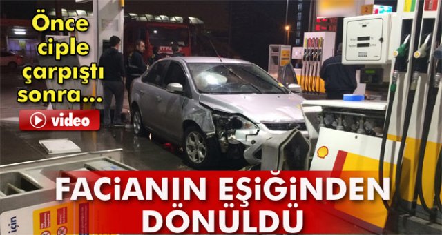 Önce bir ciple çarpıştı sonra akaryakıt istasyonuna girdi