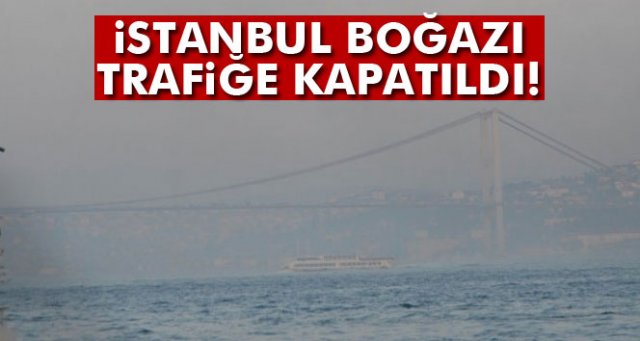 İstanbul Boğazı trafiğe kapatıldı