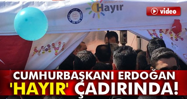 Cumhurbaşkanı Erdoğan’dan 'Hayır' çadırına ziyaret