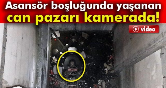 Asansör boşluğunda can pazarı