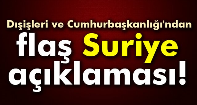 Dışişleri ve Cumhurbaşkanlığı'ndan açıklama!