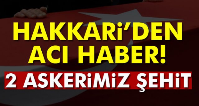 Hakkari’de acı haber! 2 şehit