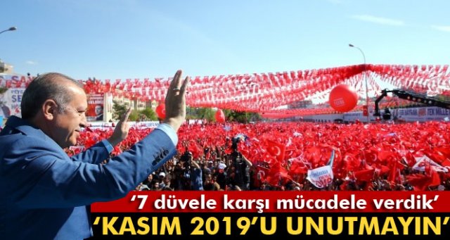 Cumhurbaşkanı Erdoğan: Kasım 2019’u unutmayın