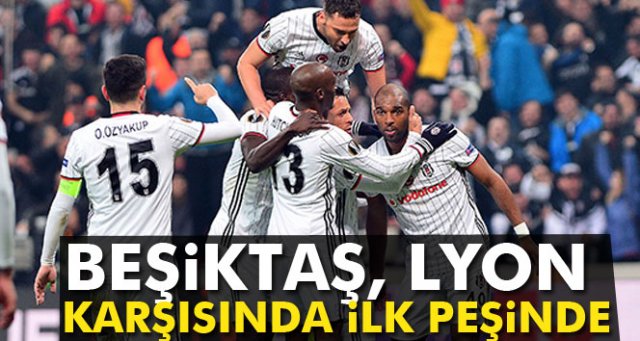 Beşiktaş, Lyon karşısında ilk peşinde