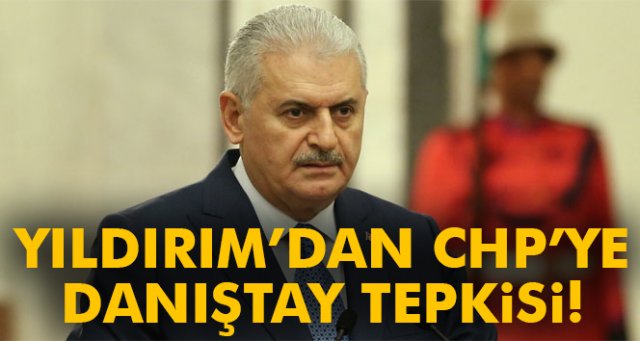 CHP’nin Danıştay kararına Başbakan Yıldırım’dan cevap