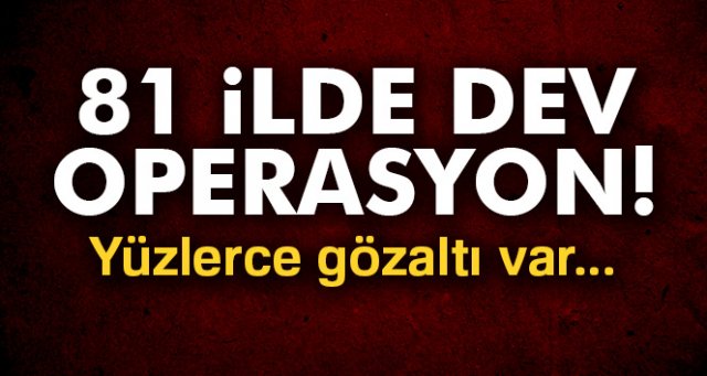 81 ilde FETÖ operasyonu: 803 gözaltı