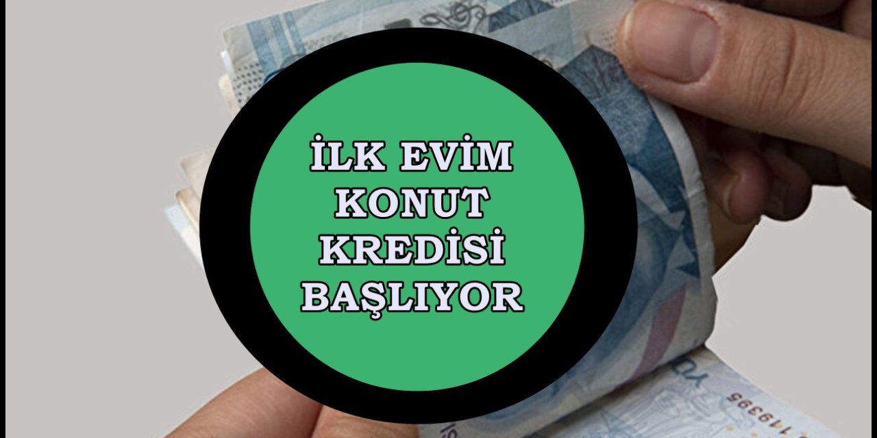 İLK EVİM KONUT KREDİSİ! Kampanya Ne Zaman Başlayacak? Cumhurbaşkanı Açıkladı!