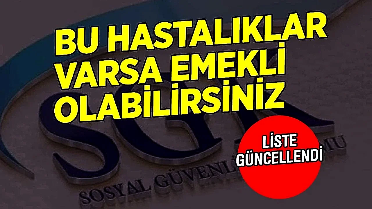 SGK'dan büyük haber; Bu hastalıklarla emeklilik kapıları açılıyor