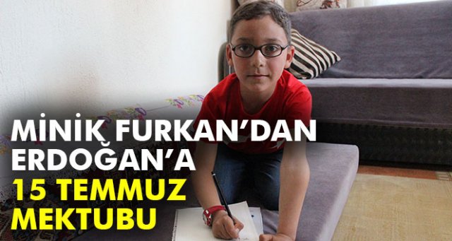 Küçük Furkan’dan Cumhurbaşkanı Erdoğan'a 15 Temmuz mektubu