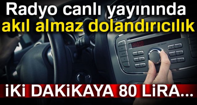 Radyo canlı yayınında akıl almaz dolandırıcılık