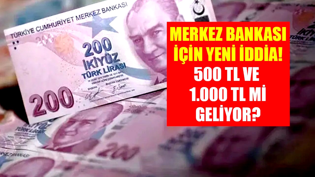 500 TL ve 1.000 TL mi geliyor? Merkez Bankası için yeni iddia!