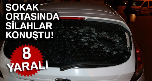 Sokak ortasında silahlı saldırı: 8 yaralı