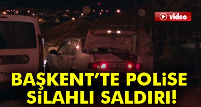 Başkent’te polise silahlı saldırı: 1 polis yaralı