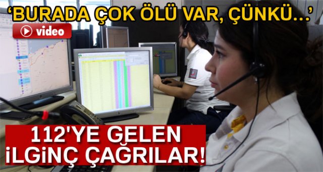 112'ye gelen gereksiz çağrılar şaşırtıyor